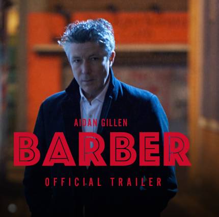 Irish film Barber, starring Aidan Gillen, is in cinemas Friday 14th April